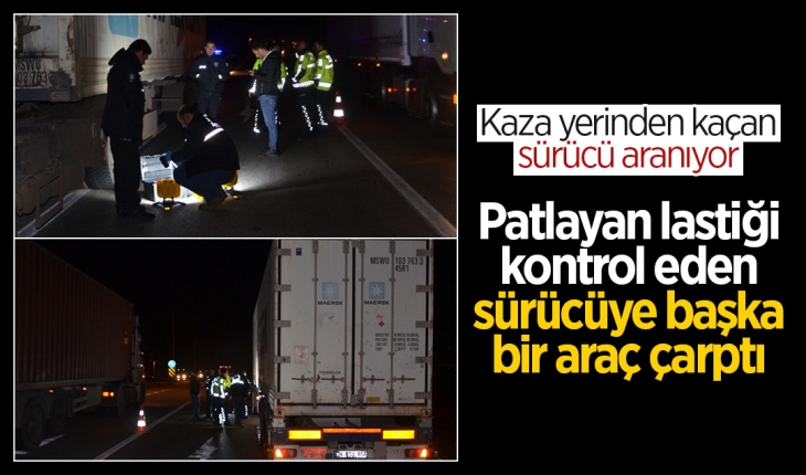 Patlayan lastiği kontrol eden sürücüye başka bir araç çarpıp kaçtı