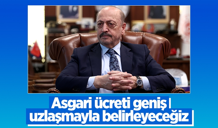 Vedat Bilgin: Asgari ücreti geniş uzlaşmayla belirleyeceğiz