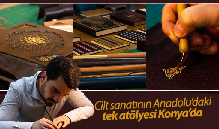 Cilt sanatının Anadolu’daki tek atölyesi Konya’da