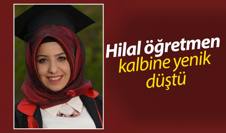 Hilal öğretmen kalbine yenik düştü