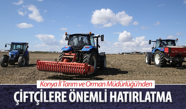 Konya İl Tarım ve Orman Müdürlüğünden çiftçilere önemli hatırlatma