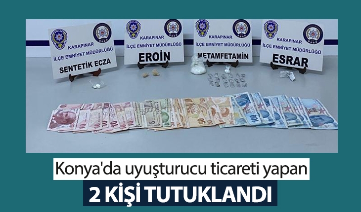 Konya'da uyuşturucu ticareti yapan 2 kişi tutuklandı