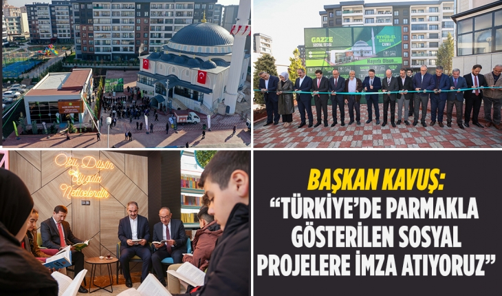 Başkan Kavuş: Türkiye’de parmakla gösterilen sosyal projelere imza atıyoruz